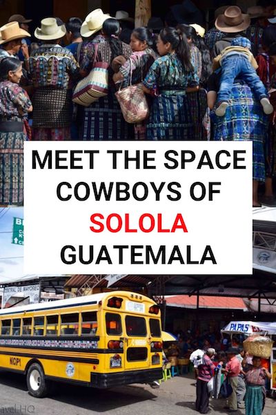 Did you know that there are Space Cowboys in Guatemala? Find out who they are and other interesting things to do in Solola, Guatemala #guatemala #centralamerica #cowboys